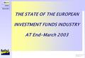 Slide n° 1 March 2003 Brussels THE STATE OF THE EUROPEAN INVESTMENT FUNDS INDUSTRY AT End-March 2003 THE STATE OF THE EUROPEAN INVESTMENT FUNDS INDUSTRY.