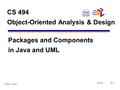 4/1/05F-1 © 2001 T. Horton CS 494 Object-Oriented Analysis & Design Packages and Components in Java and UML.
