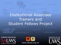 Institutional Associate Trainers and Student Fellows Project.