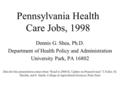 Pennsylvania Health Care Jobs, 1998 Dennis G. Shea, Ph.D. Department of Health Policy and Administration University Park, PA 16802 Data for this presentation.