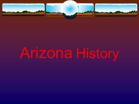 Arizona History. Early Arizona  Originally inhabited by Native Indian tribes, such as the Pima, Navajo and Apache  Spanish Missionaries: Marcos de Niza.