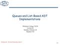 09-1 Queues and List-Based ADT Implementations Problem Set: PS3 due Wednesday, March 7 Wellesley College CS230 Lecture 09 Monday, February 26 Handout #18.