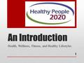 An Introduction Health, Wellness, Fitness, and Healthy Lifestyles 1.