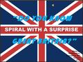 SPIRAL WITH A SURPRISE “DO YOU KNOW GREAT BRITAIN?” GREAT BRITAIN?” Made by: Nikitina Nina, Gymnasium №1 Tyumen 2010.