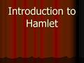 Introduction to Hamlet. Themes in Hamlet Appearance versus reality Appearance versus reality Corruption, disease, and death Corruption, disease, and death.