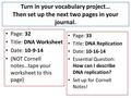 Turn in your vocabulary project… Then set up the next two pages in your journal. Page: 32 Title: DNA Worksheet Date: 10-9-14 (NOT Cornell notes…tape your.