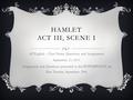 HAMLET ACT III, SCENE I AP English – Class Notes, Questions, and Assignments September 25, 2015 Assignments and Questions presented in this POWERPOINT.