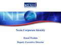 Nexia Corporate Identity Donal Watkin Deputy Executive Director.