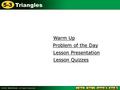 5-3 Triangles Warm Up Warm Up Lesson Presentation Lesson Presentation Problem of the Day Problem of the Day Lesson Quizzes Lesson Quizzes.