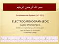 ELECTROCARDIOGRAM (ECG) Cardiovascular System (CVS 227) BASIC PRINICPLES Dr.Mohammed Sharique Ahmed Quadri Asst. professor in physiology Al Maarefa College.