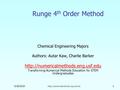 5/30/2016  1 Runge 4 th Order Method Chemical Engineering Majors Authors: Autar Kaw, Charlie Barker