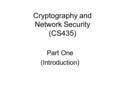 Cryptography and Network Security (CS435) Part One (Introduction)