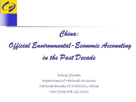 China: Official Environmental-Economic Accounting in the Past Decade Wang Yixuan Department of National Accounts National Bureau of Statistics, China New.