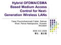 Hybrid OFDMA/CSMA Based Medium Access Control for Next- Generation Wireless LANs Yaser Pourmohammadi Fallah, Salman Khan, Panos Nasiopoulos, Hussein Alnuweiri.