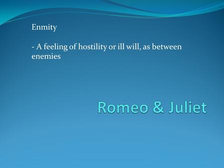 Enmity - A feeling of hostility or ill will, as between enemies.