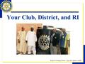 Rotary E-Learning Center – Your club, district, and RI Your Club, District, and RI.