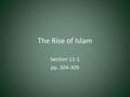 The Rise of Islam Section 11-1 pp. 304-309. Muhammad Becomes a Prophet Islam originated in the Arabian Peninsula The Prophet Muhammad – Muhammad was a.