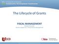 The Lifecycle of Grants FISCAL MANAGEMENT Maddie Forrester Section Supervisor, Fiscal Grants Management.