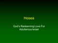 Hosea God’s Redeeming Love For Adulterous Israel.