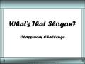 Copyright © 2007 by Sports Career Consulting, LLC What’s That Slogan? Classroom Challenge.