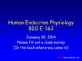 Human Endocrine Physiology BIO E-163 January 30, 2014 Please fill out a class survey (In the back where you came in)