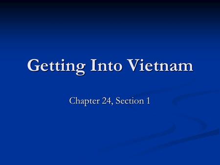 Getting Into Vietnam Chapter 24, Section 1. Where the heck is Vietnam?