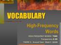 VOCABULARY High-Frequency Words HIGH-FREQUENCY WORDS T260 Transparency 3-30 THEME 3: Around Town Week 4 2.3.4.
