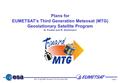 GIST RMIB, Brussels; 8-10 November 2004 Page 1 Plans for EUMETSAT’s Third Generation Meteosat (MTG) Geostationary Satellite Program G. Fowler and.