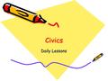CivicsCivics Daily Lessons. While you were gone Civics - Make-up Assignments Oct. 2 While you were gone Civics - Make-up Assignments Mr. Cook/Mrs. Colvin.