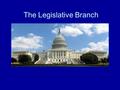 The Legislative Branch. Functions of the Legislature Expressed Powers –Provide for the common defense and promote the general welfare –Naturalization.