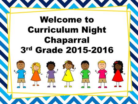 Welcome to Curriculum Night Chaparral 3 rd Grade 2015-2016.