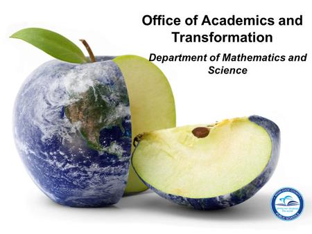 Department of Mathematics and Science Office of Academics and Transformation.