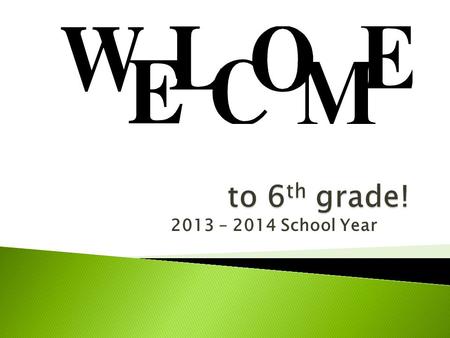 2013 – 2014 School Year.  We believe strongly that it is important to work as a team in sixth grade.  We are in constant communication and are very.