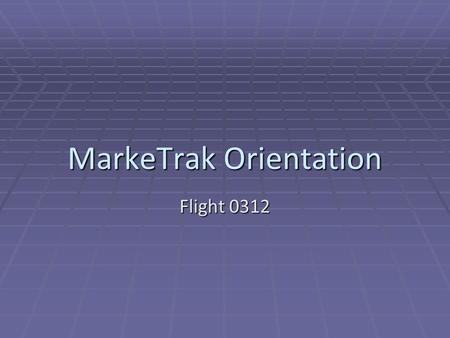 MarkeTrak Orientation Flight 0312.  MarkeTrak Flight Test Orientation  Why Do We Test?  Overview  API vs GUI Testing  Testing Business Day  Flight.