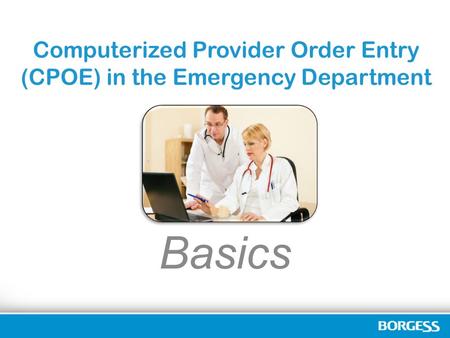 Computerized Provider Order Entry (CPOE) in the Emergency Department Basics.