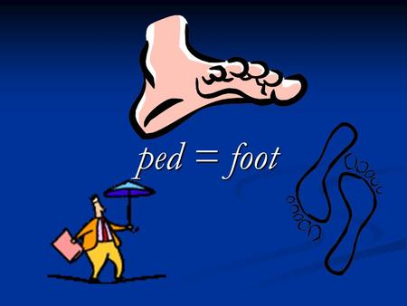 Ped = foot. biped (noun) Definition:  A creature with two feet Humans are bipeds because they walk on two feet!