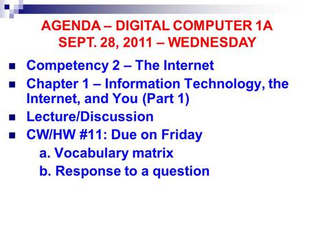 Competency 2 – The Internet Chapter 1 – Information Technology, the Internet, and You (Part 1) Lecture/Discussion CW/HW #11: Due on Friday a. Vocabulary.