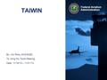 Federal Aviation Administration TAIWIN By: Jim Riley, ANG-E282 To: Icing Wx Tools Meeting Date: 11/19/13 – 11/21/13.