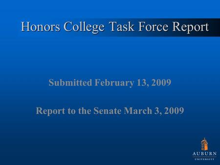 Honors College Task Force Report Submitted February 13, 2009 Report to the Senate March 3, 2009.