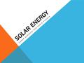 SOLAR ENERGY CONOR DURDOCK AND CHRIS PIZZOLA. PROS OF USING SOLAR POWER -The first benefit of solar energy is that it is 100% renewable, completely free,