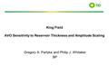 King Field AVO Sensitivity to Reservoir Thickness and Amplitude Scaling Gregory A. Partyka and Philip J. Whitaker BP.