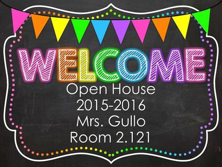 Open House 2015-2016 Mrs. Gullo Room 2.121. 7:15-8:00 Morning Work 8:00-9:20 Math 9:20-9:30 Snack/Restroom break 9:30-10:00 ELA Mini-lessons 10:00-11:11.