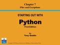 Copyright © 2009 Pearson Education, Inc. Publishing as Pearson Addison-Wesley STARTING OUT WITH Python Python First Edition by Tony Gaddis Chapter 7 Files.