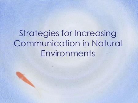 Strategies for Increasing Communication in Natural Environments.