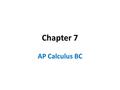 Chapter 7 AP Calculus BC. 7.1 Integral as Net Change Models a particle moving along the x- axis for t from 0 to 5. What is its initial velocity? When.