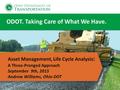 ODOT. Taking Care of What We Have. Asset Management, Life Cycle Analysis : A Three-Pronged Approach September 9th, 2015 Andrew Williams, Ohio DOT.