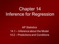 Chapter 14 Inference for Regression AP Statistics 14.1 – Inference about the Model 14.2 – Predictions and Conditions.