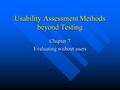 Usability Assessment Methods beyond Testing Chapter 7 Evaluating without users.