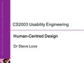 CS2003 Usability Engineering Human-Centred Design Dr Steve Love.