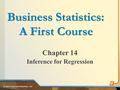 Chapter 14 Inference for Regression © 2011 Pearson Education, Inc. 1 Business Statistics: A First Course.